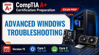 Advanced Windows Support and Boot Troubleshooting | CompTIA A+
