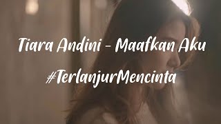 Tiara Andini - Maafkan Aku #TerlanjurMencinta ( Lyrics )