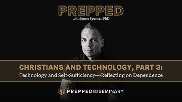 Christians and Technology, Part 3: Technology and Self-Sufficiency—Reflecting on Dependence