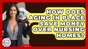 How Does Aging In Place Save Money Over Nursing Homes? - Get Retirement Help