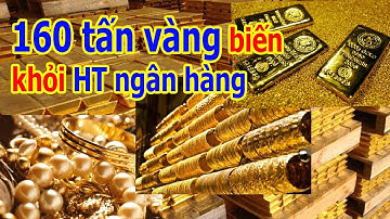 160 tấn vàng bốc hơi khỏi hệ thống ngân hàng
