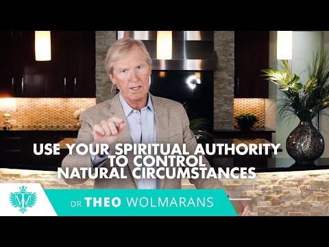 USE YOUR SPIRITUAL AUTHORITY TO CONTROL NATURAL CIRCUMSTANCES | Theo Wolmarans