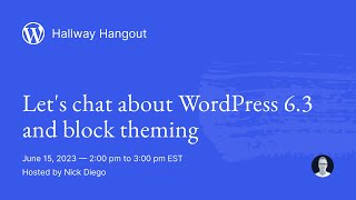 WordPress Hallway Hangout: Let’s chat about WordPress 6.3 and block theming