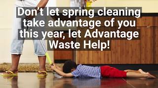 Don’t let spring cleaning take advantage of you this year, let Advantage Waste Help!