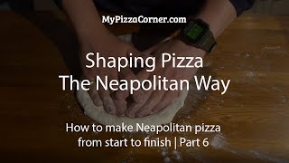 Shaping Neapolitan Pizza | How to make Neapolitan pizza from start to finish | Part 6