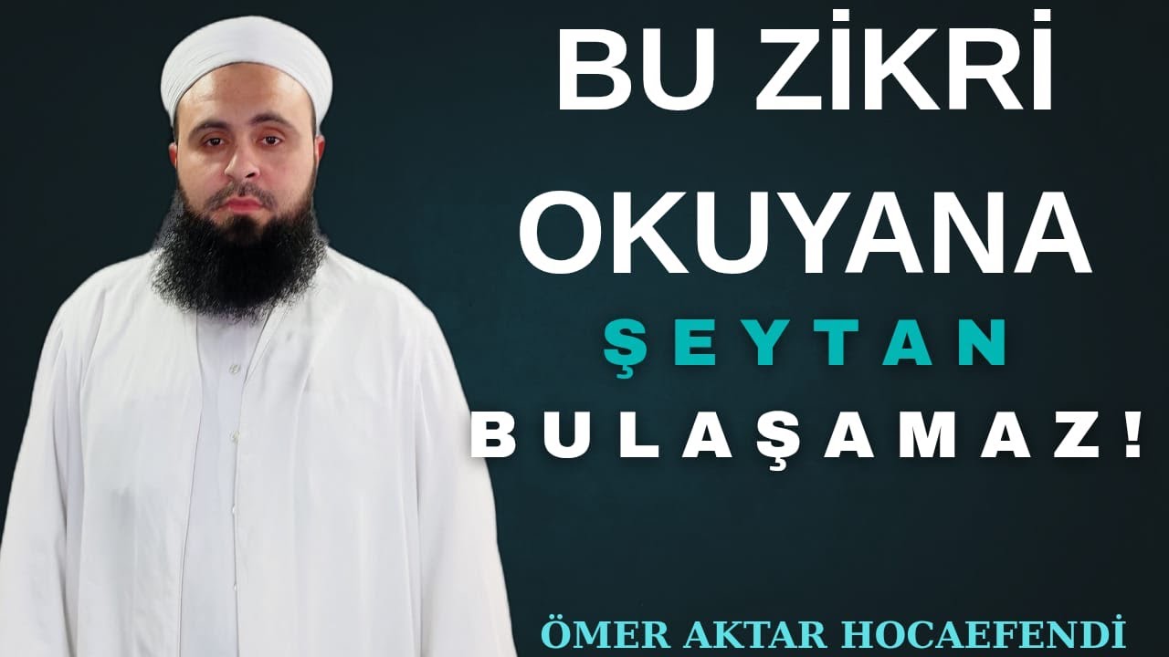 ŞEYTAN’IN VESVESELERİNDEN KORUYAN ZİKİR? ÖMER AKTAR HOCA 
