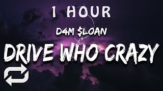 [1 HOUR 🕐 ]  D4M $loan - Drive Who Crazy (Lyrics)