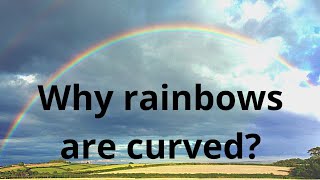 Why rainbows are curved?