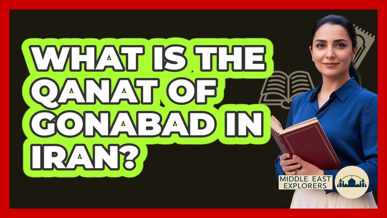 What Is The Qanat Of Gonabad In Iran?
