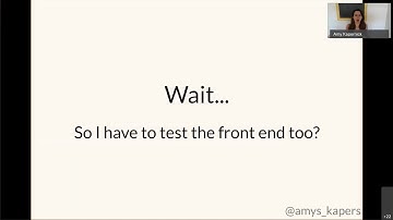 Wait, I have to test the front end too? - Amy Kapernick