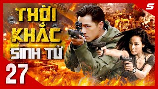 THỜI KHẮC SINH TỬ - Tập 27 | Cực Phẩm Phim Hành Động Kháng Nhật Kịch Tính Nhất 2024 | Thuyết Minh