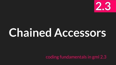 Chaining Accessors [GameMaker Studio 2.3]