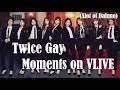 Twice Gay Moments on Vlive