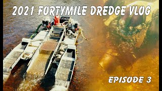 Fortymile Dredge Vlog - Alaska 2021 Episode 3