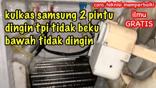 Cukup Bersihkan Saja,,Kulkas Samsung 2 Pintu Dingin Tapi Tidak Beku,Bawah Tidak Dingin