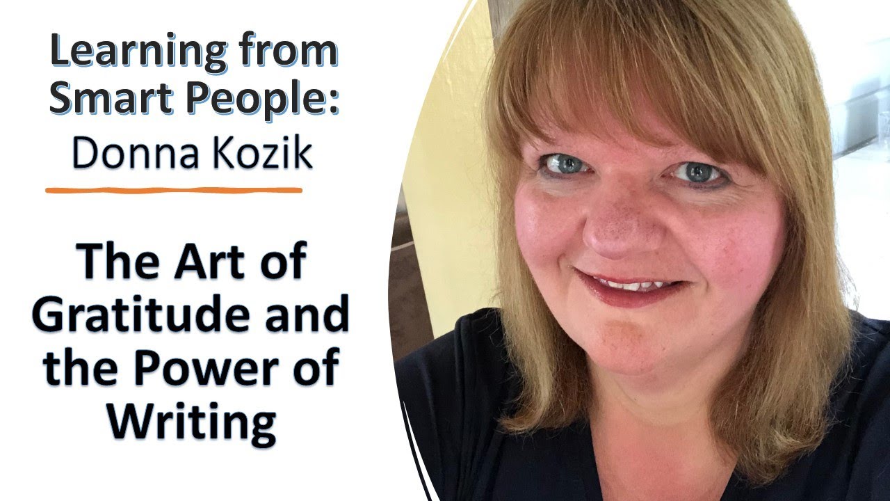 Donna Kozik: The Art of Gratitude and the Power of Writing - Learning from Smart People Podcast