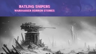 Ratling Snipers | Warhammer 40K Scary & Horror Stories