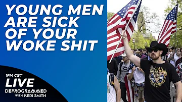 Young Men Are Sick of Your Woke Shit - LIVE #Deprogrammed with Keri Smith