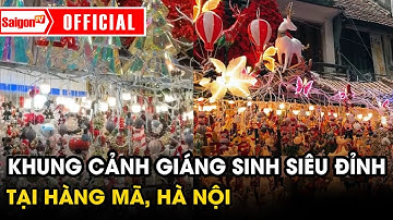 Khung cảnh giáng sinh siêu đỉnh tại Hàng Mã, Hà Nội | Tin SaigonTV