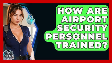 How Are Airport Security Personnel Trained? - SecurityFirstCorp.com