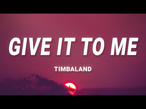 Timbaland - Give It To Me (Lyrics) ft. Nelly Furtado, Justin Timberlake