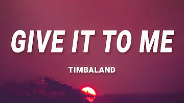 Timbaland - Give It To Me (Lyrics) ft. Nelly Furtado, Justin Timberlake