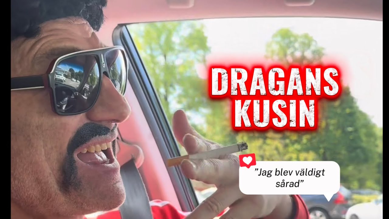 DRAGANS KUSIN ”Jag blev väldigt sårad”