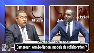 CAMEROUN : ARMEE-NATION, MODÈLE DE COLLABORATION ? HURU AFRICA DU 20 MAI 2024