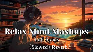 Relax Mind Mashups || None Stop Lofi Songs  [Slowed+Reverb] #lofimusic #relaxing