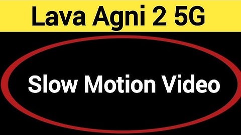 Lava Agni 2 5G me slow motion video kaise banaye, how to make slow motion video in Lava Agni 2 5G