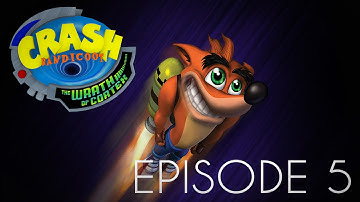 Crash Bandicoot The Wrath of Cortex Episode 5 - Triggered By My Stupidity