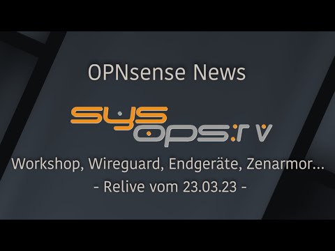 OPNsense Themen - Workshop, Wireguard, Endgeräte, Zenarmor...