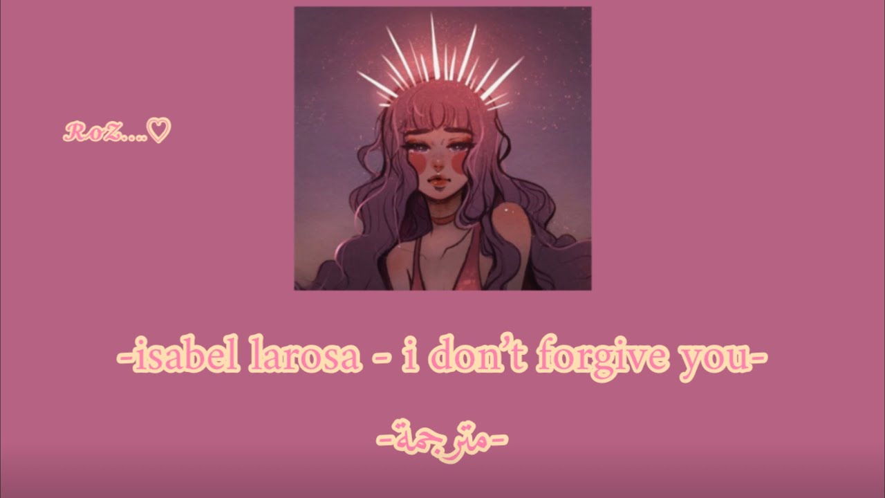 Isabel LaRosa I Don’t You مترجمةانا لن اسامحك YouTube