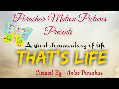That's Life (a short musical documentary about life) Created By -ANKU PARASHAR