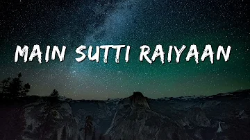 Main Sutti Raiyaan (Lyrics) – Rashmeet Kaur |  Deep Jandu
