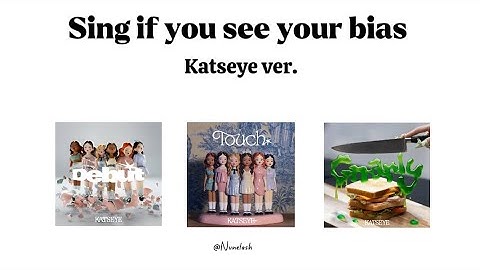 Sing if you see your bias { Katseye ver. - Debut, Touch, Gnarly }
