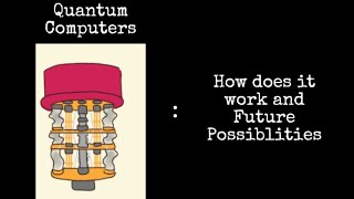 Breakthrough Junior Challenge | Quantum Computers : How does it work and Future Possiblities
