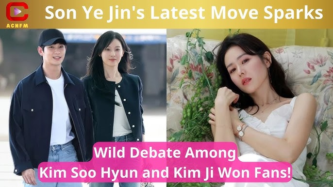 Son Ye Jin's Latest Move Sparks Wild Debate Among Kim Soo Hyun and Kim Ji  Won Fans! - ACNFM News - YouTube