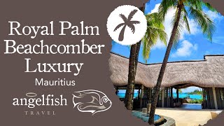 Royal Palm Beachcomber: Most Luxurious Resort In Mauritius - A Complete Tour | Angelfish Travel