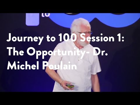 Journey to 100 Session 1: The Opportunity - Dr. Michel Poulain