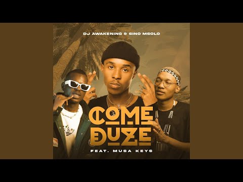 Dj Awakening & Sino Msolo - Come Duze (feat. Musa Keys)