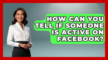 How Can You Tell If Someone Is Active On Facebook? - Everyday-Networking