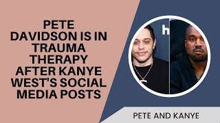 Pete Davidson Is In Trauma Therapy After Kanye West's Social Media Posts