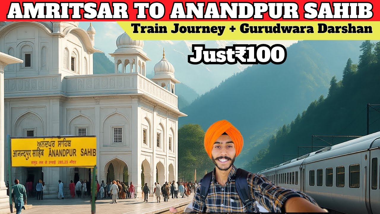 Amritsar 🚂 To Anandpur Sahib | Train Journey + Gurudwara Darshan 2025