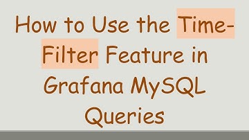 How to Use the Time-Filter Feature in Grafana MySQL Queries