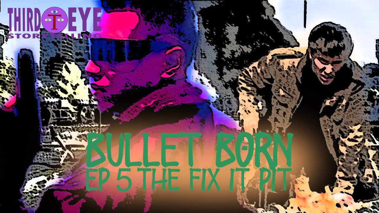 Bullet Born Ep 5: The Fix It Pit