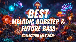 BEST Epic Melodic Dubstep & Future Bass | May 2024
