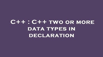 C++ : C++ two or more data types in declaration