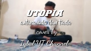 Utopia ~ antara ada dan tiada(cover by iqbal)
