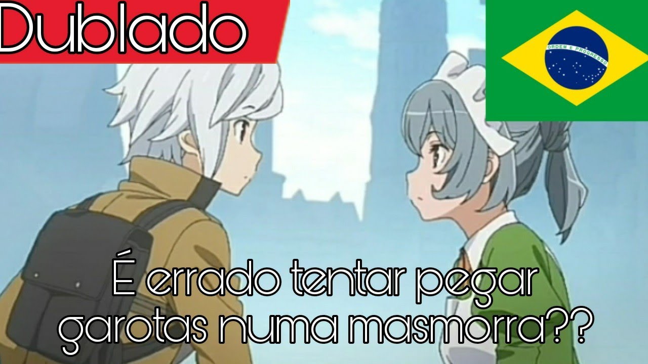 É errado pegar garotas numa masmorra???(Dublado) Fandub {Dubs . Catss} interpretação YouTube É errado pegar garotas numa masmorra???(Dublado) Fandub {Dubs . Catss} interpretação YouTube